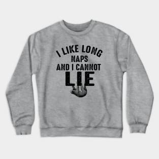 I Like Long Naps And I Cannot Lie Crewneck Sweatshirt